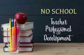 NO SCHOOL- Professional Day for Teachers